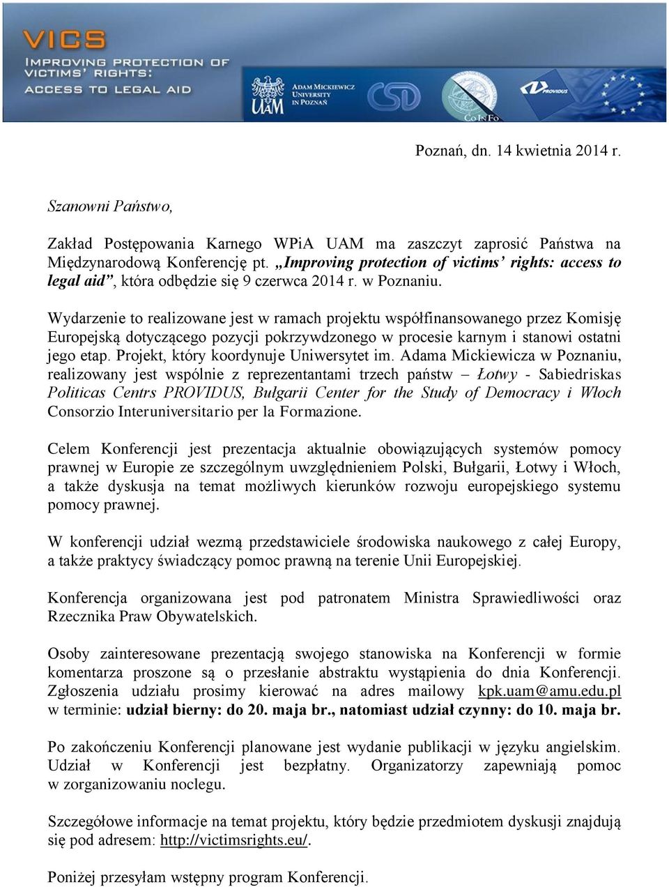 Wydarzenie to realizowane jest w ramach projektu współfinansowanego przez Komisję Europejską dotyczącego pozycji pokrzywdzonego w procesie karnym i stanowi ostatni jego etap.