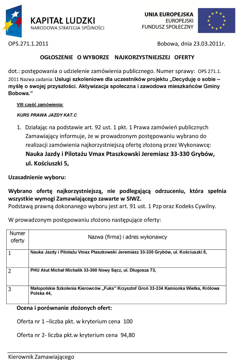 Ptaszkowski Jeremiasz 33-330 Grybów, ul. Kościuszki 5, Wybrano ofertę najkorzystniejszą, nie podlegającą odrzuceniu, która spełnia wszystkie wymogi Zamawiającego zawarte w SIWZ.