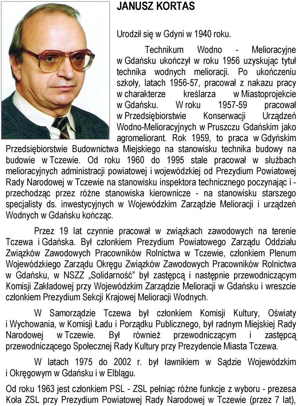 W roku 1957-59 pracował w Przedsiębiorstwie Konserwacji Urządzeń Wodno-Melioracyjnych w Pruszczu Gdańskim jako agromeliorant.