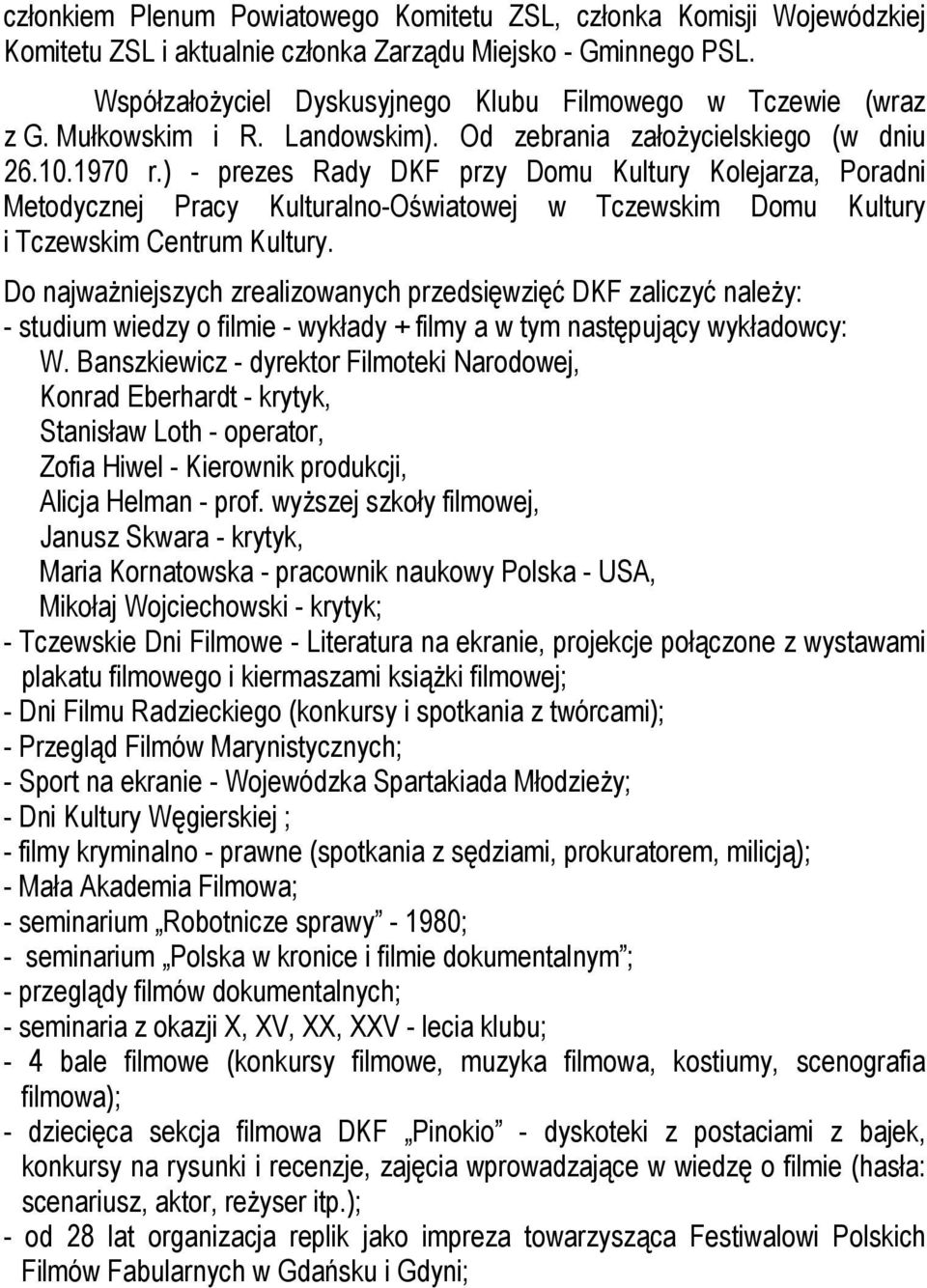 ) - prezes Rady DKF przy Domu Kultury Kolejarza, Poradni Metodycznej Pracy Kulturalno-Oświatowej w Tczewskim Domu Kultury i Tczewskim Centrum Kultury.