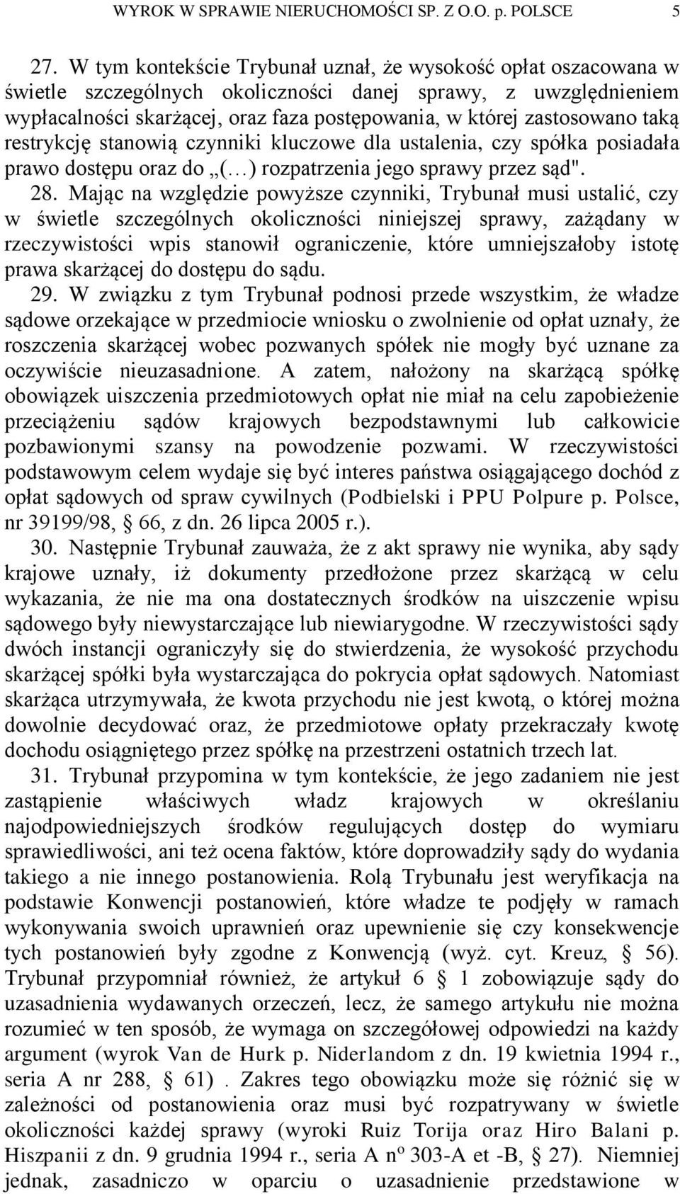 taką restrykcję stanowią czynniki kluczowe dla ustalenia, czy spółka posiadała prawo dostępu oraz do ( ) rozpatrzenia jego sprawy przez sąd". 28.