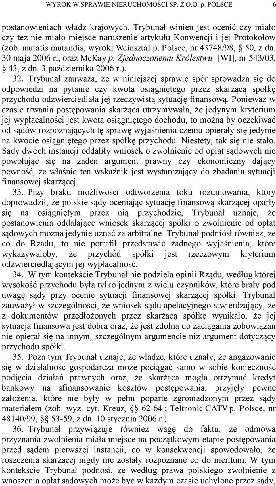 Polsce, nr 43748/98, 50, z dn. 30 maja 2006 r., oraz McKay p. Zjednoczonemu Królestwu [WI], nr 543/03, 43, z dn. 3 października 2006 r.). 32.