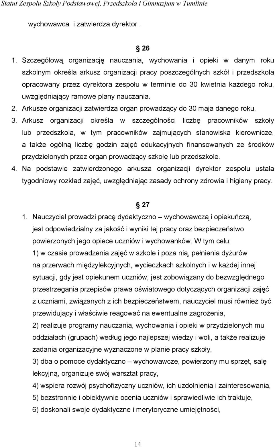 kwietnia każdego roku, uwzględniający ramowe plany nauczania. 2. Arkusze organizacji zatwierdza organ prowadzący do 30