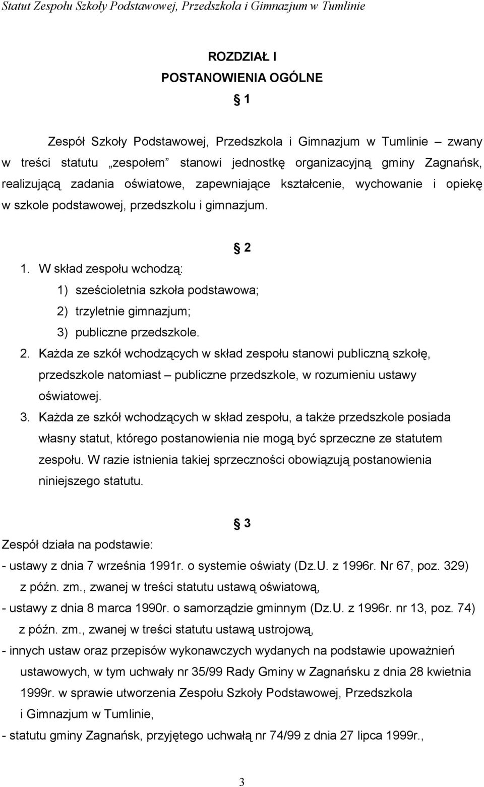 W skład zespołu wchodzą: 1) sześcioletnia szkoła podstawowa; 2)