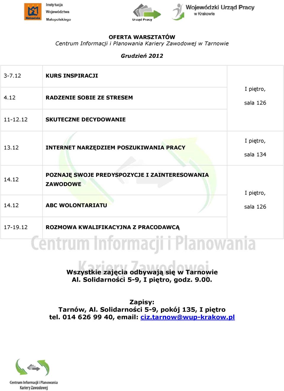 12 POZNAJĘ SWOJE PREDYSPOZYCJE I ZAINTERESOWANIA ZAWODOWE I piętro, 14.12 ABC WOLONTARIATU sala 126 17-19.