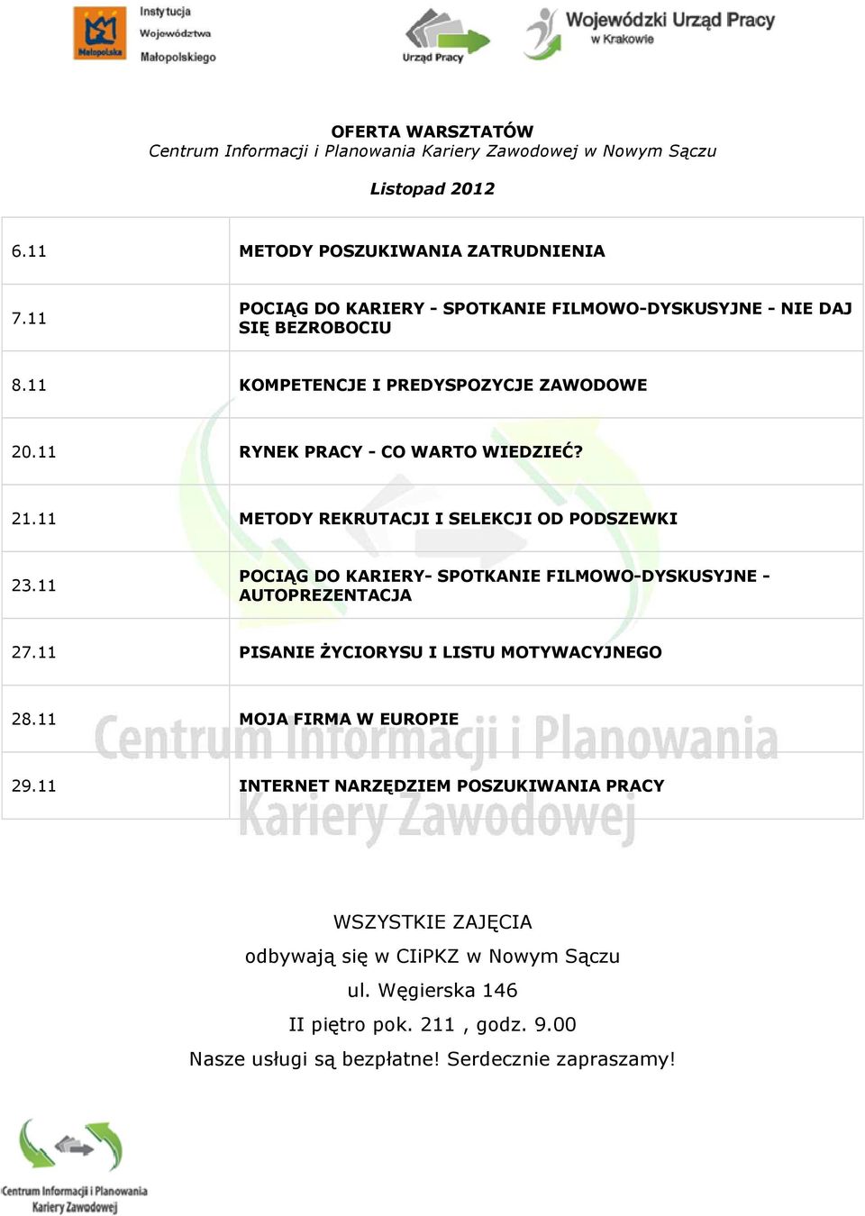 11 METODY REKRUTACJI I SELEKCJI OD PODSZEWKI 23.11 POCIĄG DO KARIERY- SPOTKANIE FILMOWO-DYSKUSYJNE - AUTOPREZENTACJA 27.11 PISANIE śyciorysu I LISTU MOTYWACYJNEGO 28.