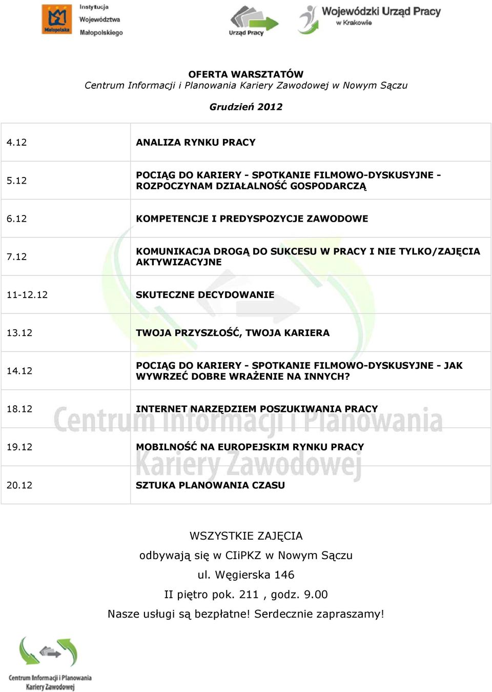 12 KOMUNIKACJA DROGĄ DO SUKCESU W PRACY I NIE TYLKO/ZAJĘCIA AKTYWIZACYJNE 11-12.12 SKUTECZNE DECYDOWANIE 13.12 TWOJA PRZYSZŁOŚĆ, TWOJA KARIERA 14.