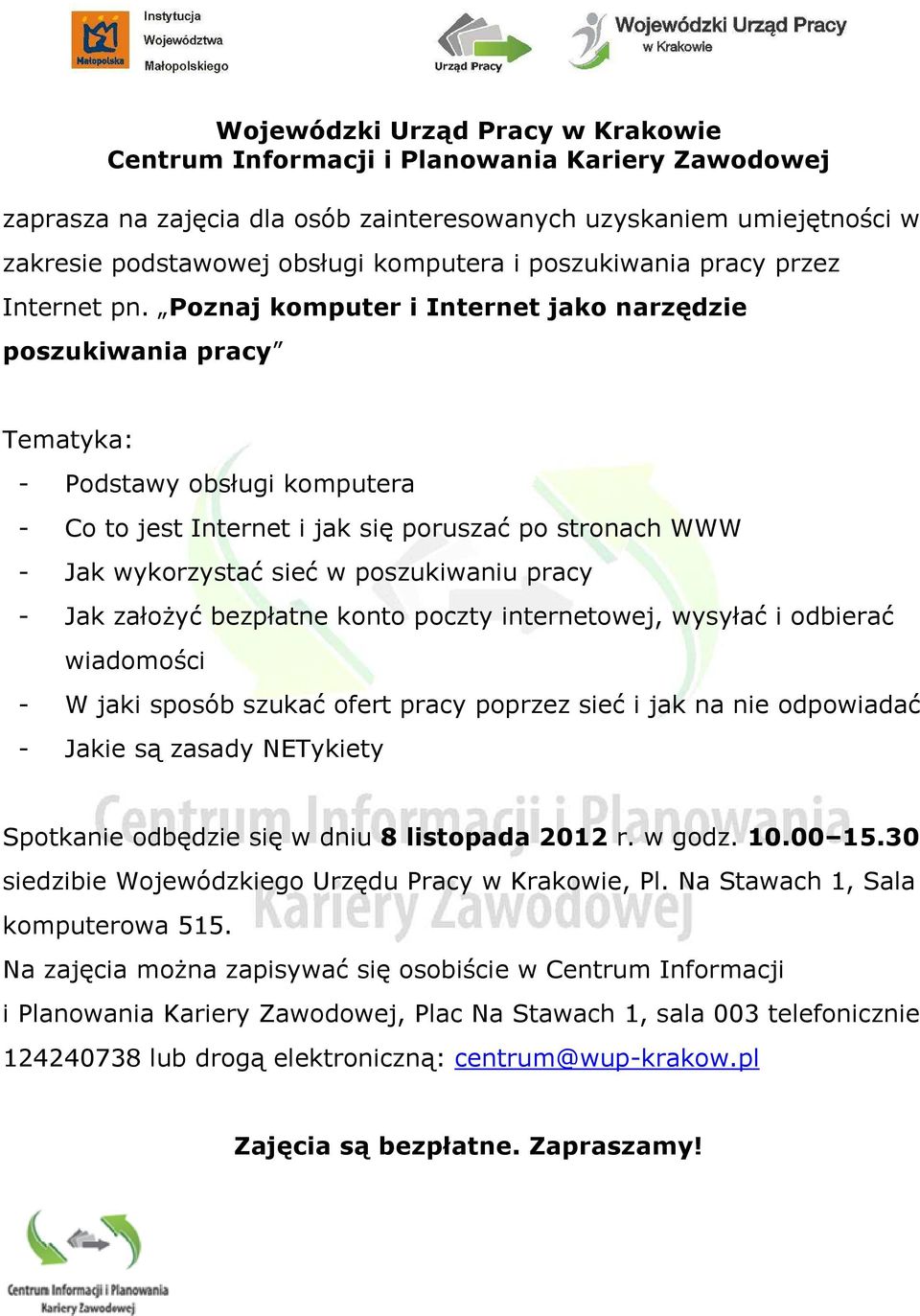 Poznaj komputer i Internet jako narzędzie poszukiwania pracy Tematyka: - Podstawy obsługi komputera - Co to jest Internet i jak się poruszać po stronach WWW - Jak wykorzystać sieć w poszukiwaniu