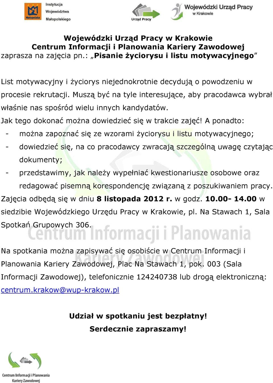 Muszą być na tyle interesujące, aby pracodawca wybrał właśnie nas spośród wielu innych kandydatów. Jak tego dokonać moŝna dowiedzieć się w trakcie zajęć!