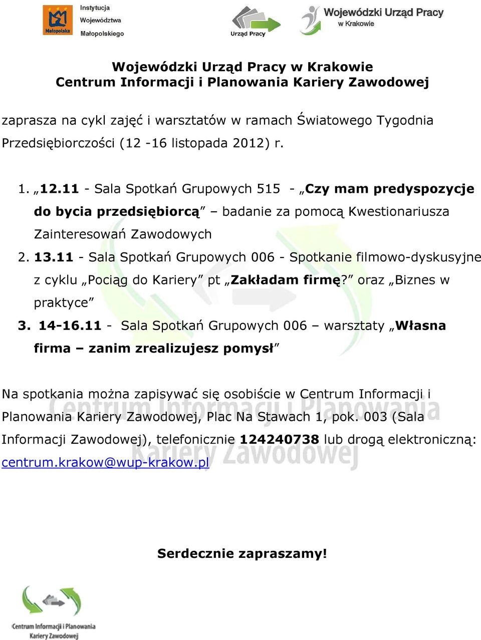 11 - Sala Spotkań Grupowych 006 - Spotkanie filmowo-dyskusyjne z cyklu Pociąg do Kariery pt Zakładam firmę? oraz Biznes w praktyce 3. 14-16.