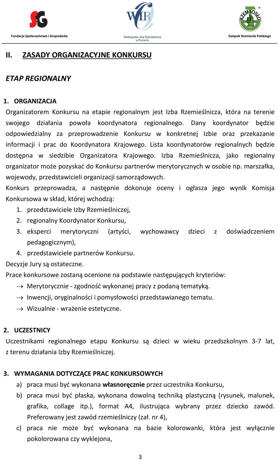 Dany koordynator będzie odpowiedzialny za przeprowadzenie Konkursu w konkretnej Izbie oraz przekazanie informacji i prac do Koordynatora Krajowego.