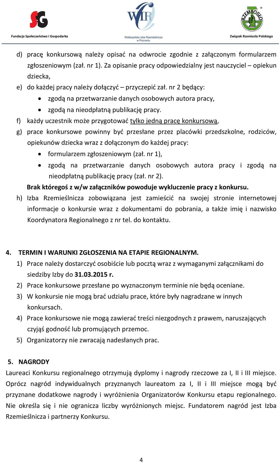 nr 2 będący: zgodą na przetwarzanie danych osobowych autora pracy, zgodą na nieodpłatną publikację pracy.