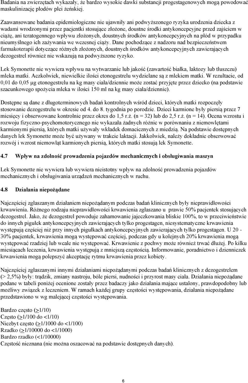 ciążę, ani teratogennego wpływu złożonych, doustnych środków antykoncepcyjnych na płód w przypadku nieumyślnego ich zażywania we wczesnej ciąży.