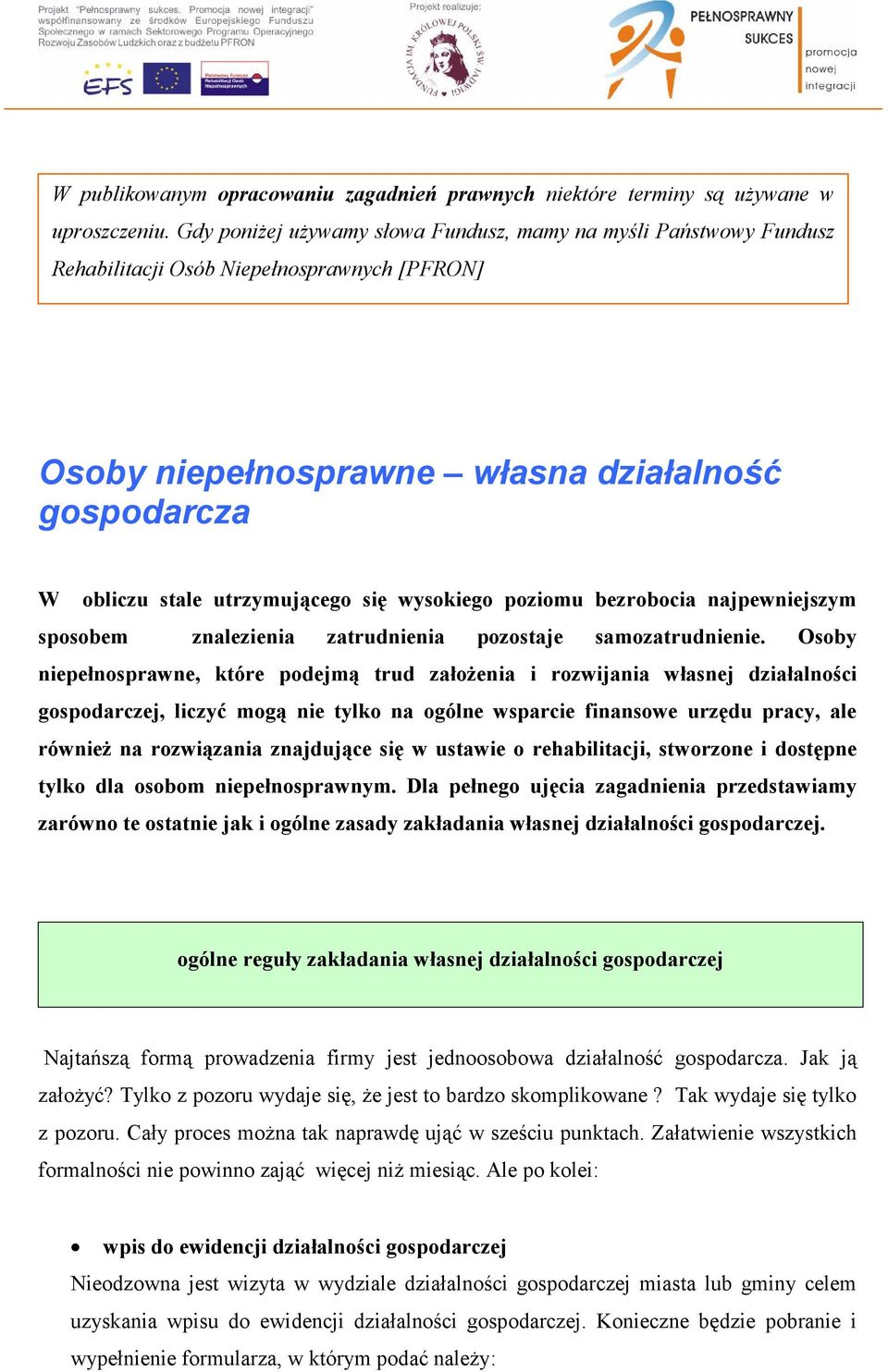 wysokiego poziomu bezrobocia najpewniejszym sposobem znalezienia zatrudnienia pozostaje samozatrudnienie.