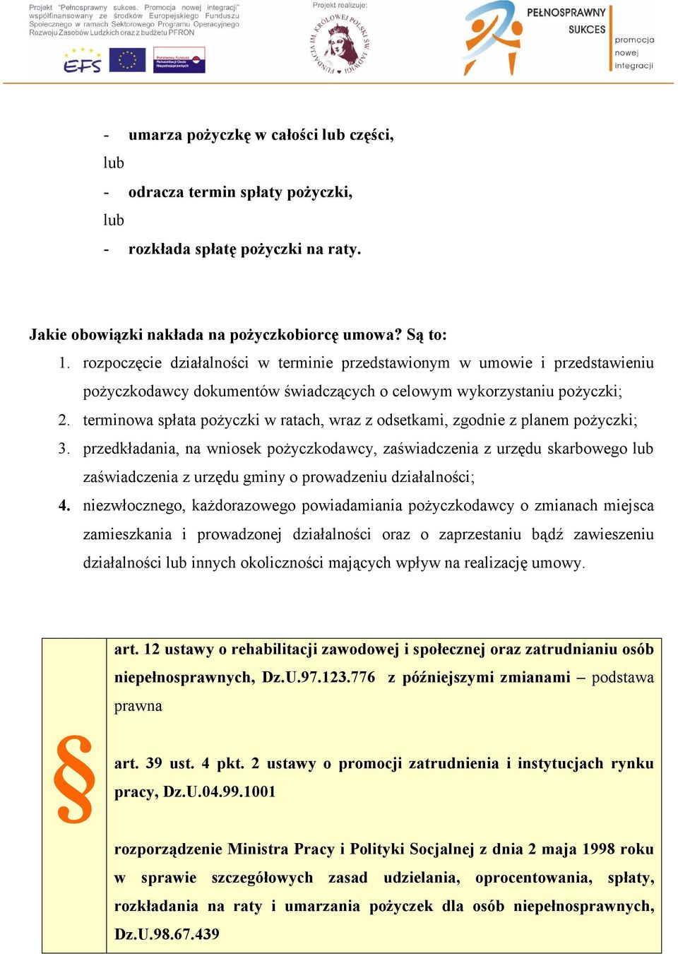 terminowa spłata pożyczki w ratach, wraz z odsetkami, zgodnie z planem pożyczki; 3.