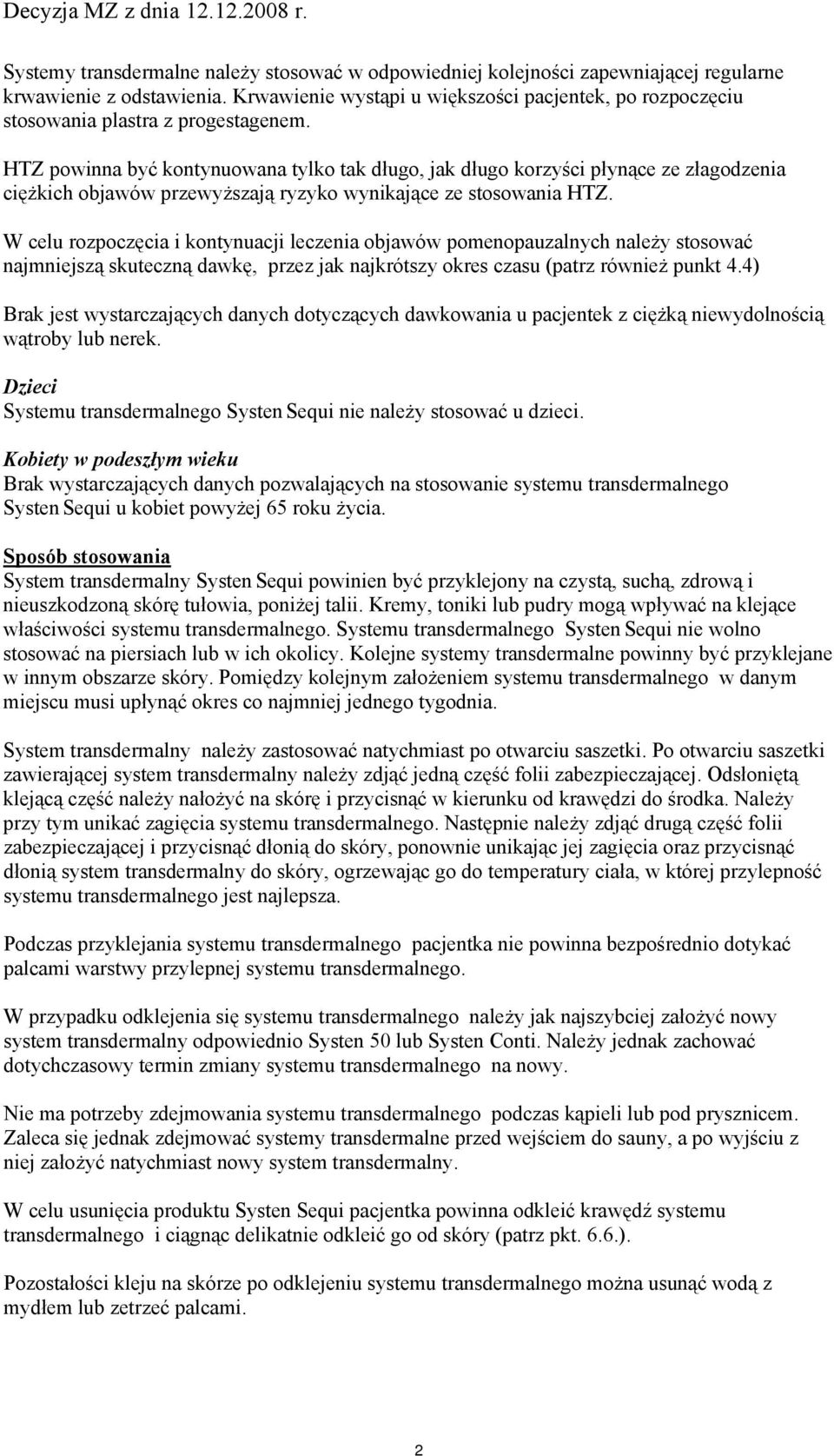 HTZ powinna być kontynuowana tylko tak długo, jak długo korzyści płynące ze złagodzenia ciężkich objawów przewyższają ryzyko wynikające ze stosowania HTZ.