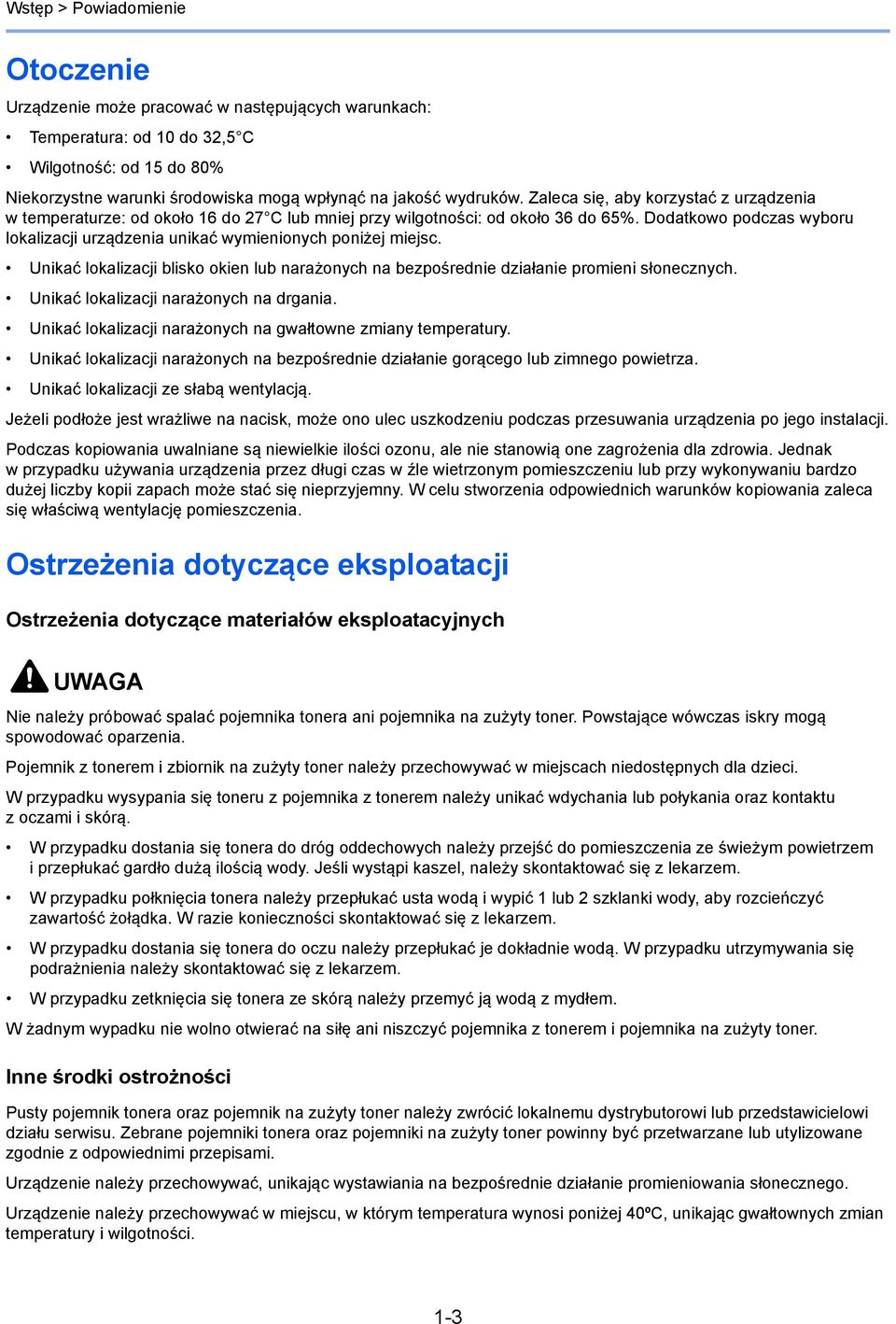 Dodatkowo podczas wyboru lokalizacji urządzenia unikać wymienionych poniżej miejsc. Unikać lokalizacji blisko okien lub narażonych na bezpośrednie działanie promieni słonecznych.