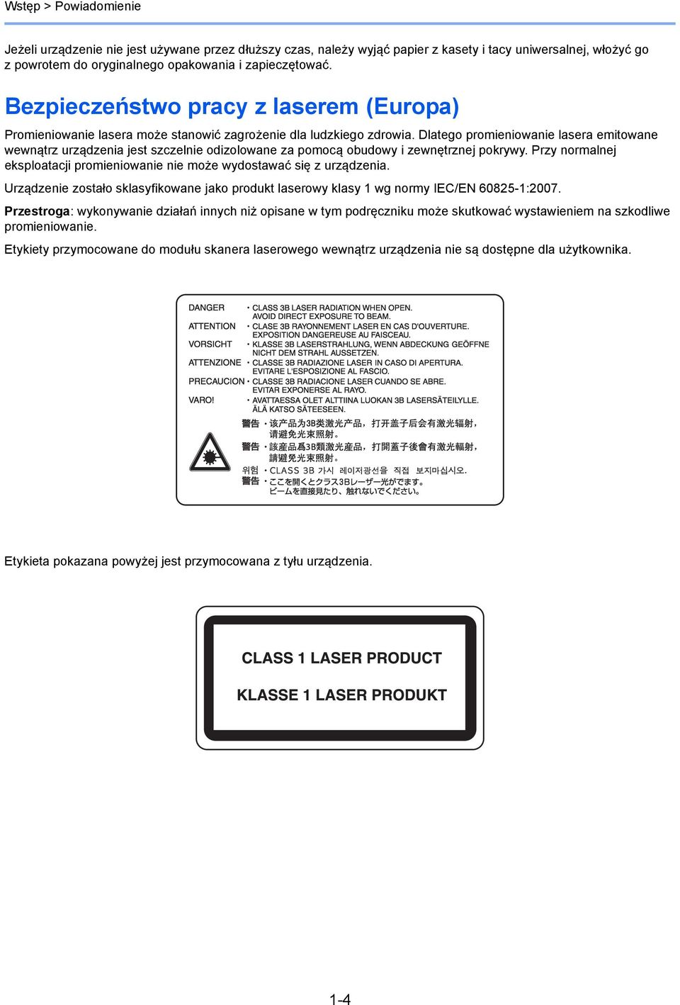 Dlatego promieniowanie lasera emitowane wewnątrz urządzenia jest szczelnie odizolowane za pomocą obudowy i zewnętrznej pokrywy.