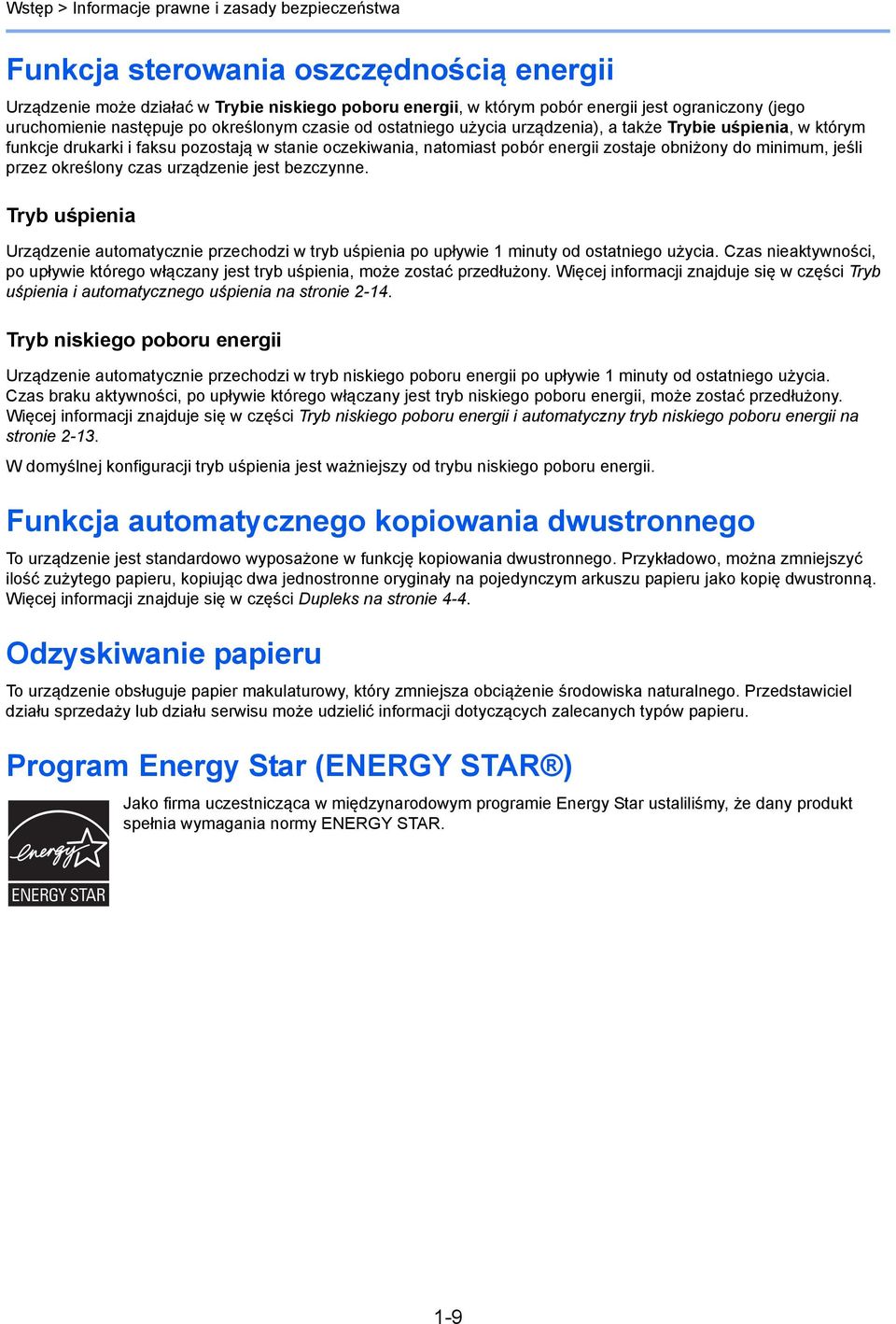 zostaje obniżony do minimum, jeśli przez określony czas urządzenie jest bezczynne. Tryb uśpienia Urządzenie automatycznie przechodzi w tryb uśpienia po upływie minuty od ostatniego użycia.