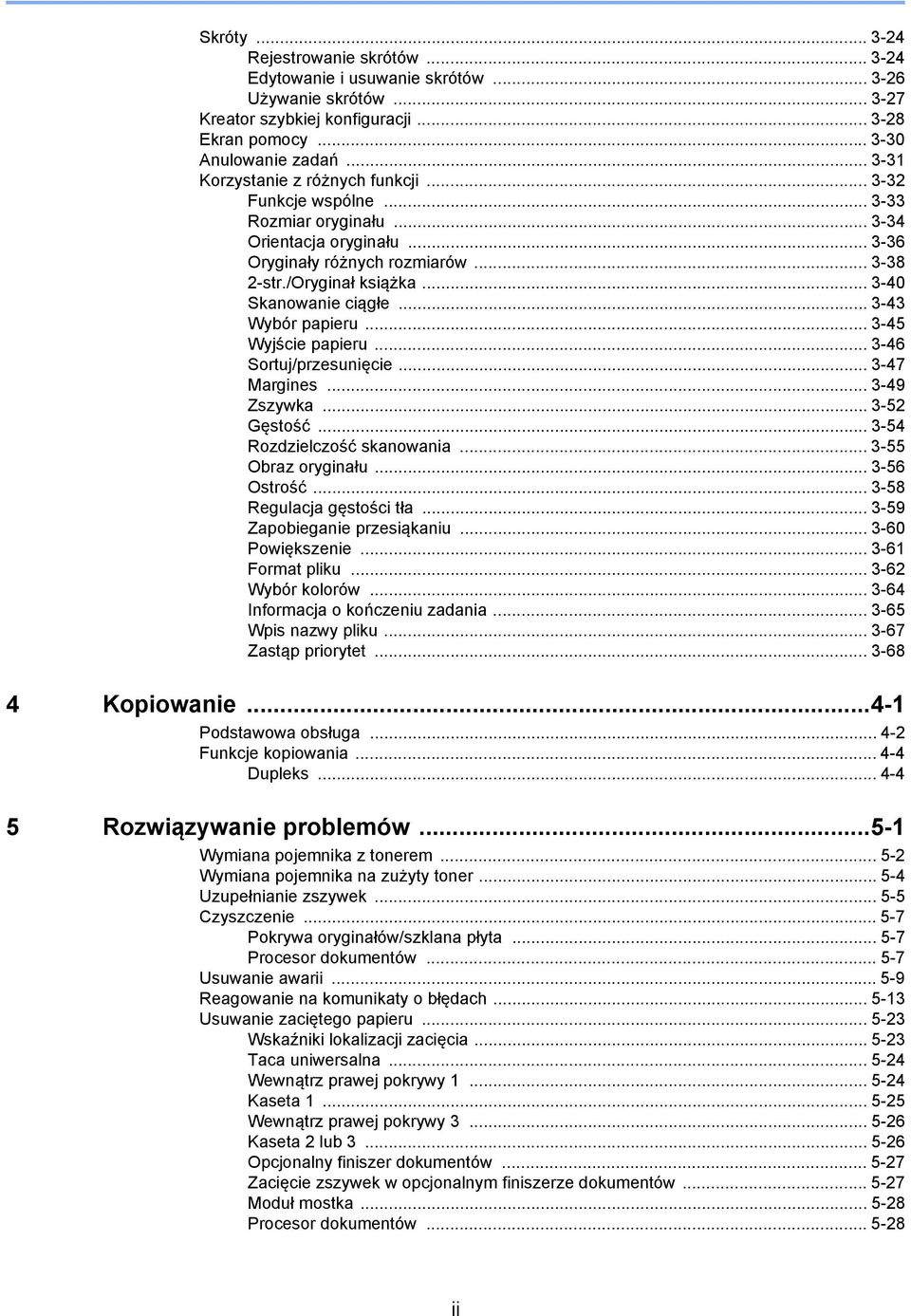 .. 3-40 Skanowanie ciągłe... 3-43 Wybór papieru... 3-45 Wyjście papieru... 3-46 Sortuj/przesunięcie... 3-47 Margines... 3-49 Zszywka... 3-5 Gęstość... 3-54 Rozdzielczość skanowania.