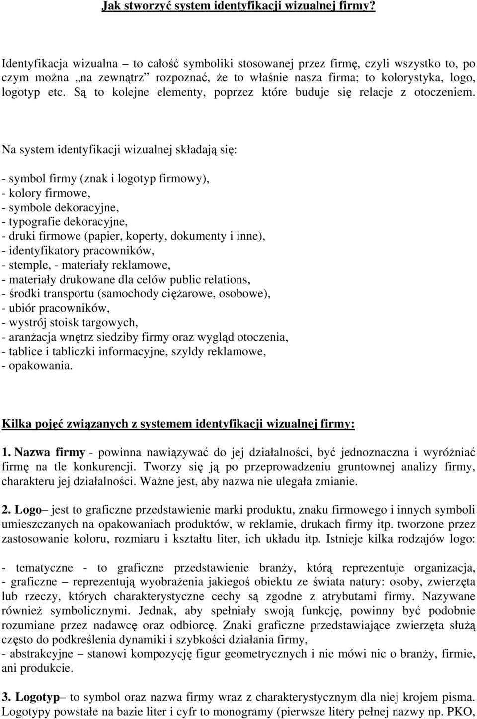 Są to kolejne elementy, poprzez które buduje się relacje z otoczeniem.