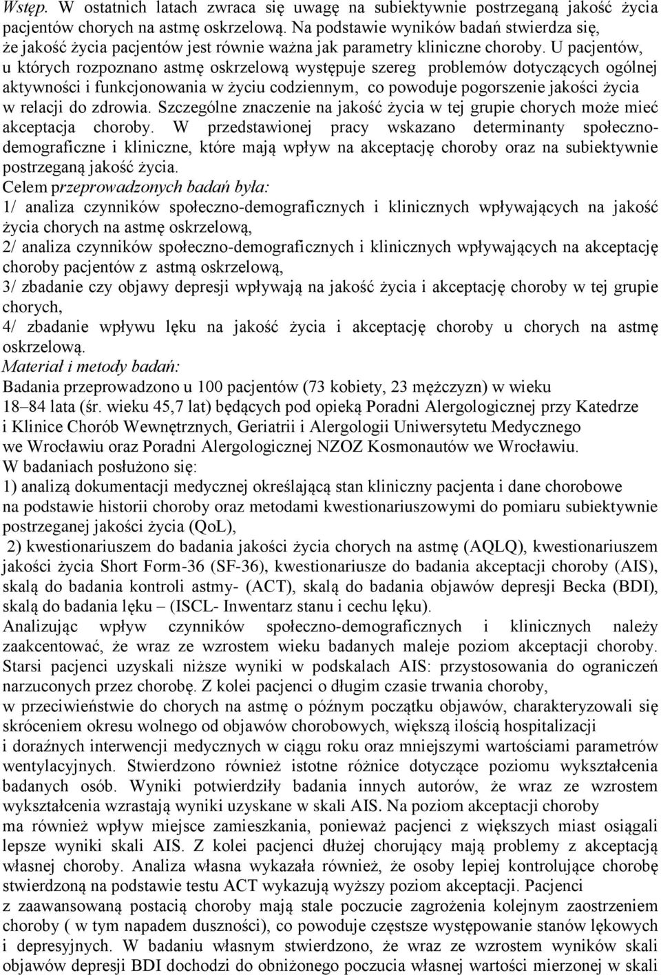 U pacjentów, u których rozpoznano astmę oskrzelową występuje szereg problemów dotyczących ogólnej aktywności i funkcjonowania w życiu codziennym, co powoduje pogorszenie jakości życia w relacji do