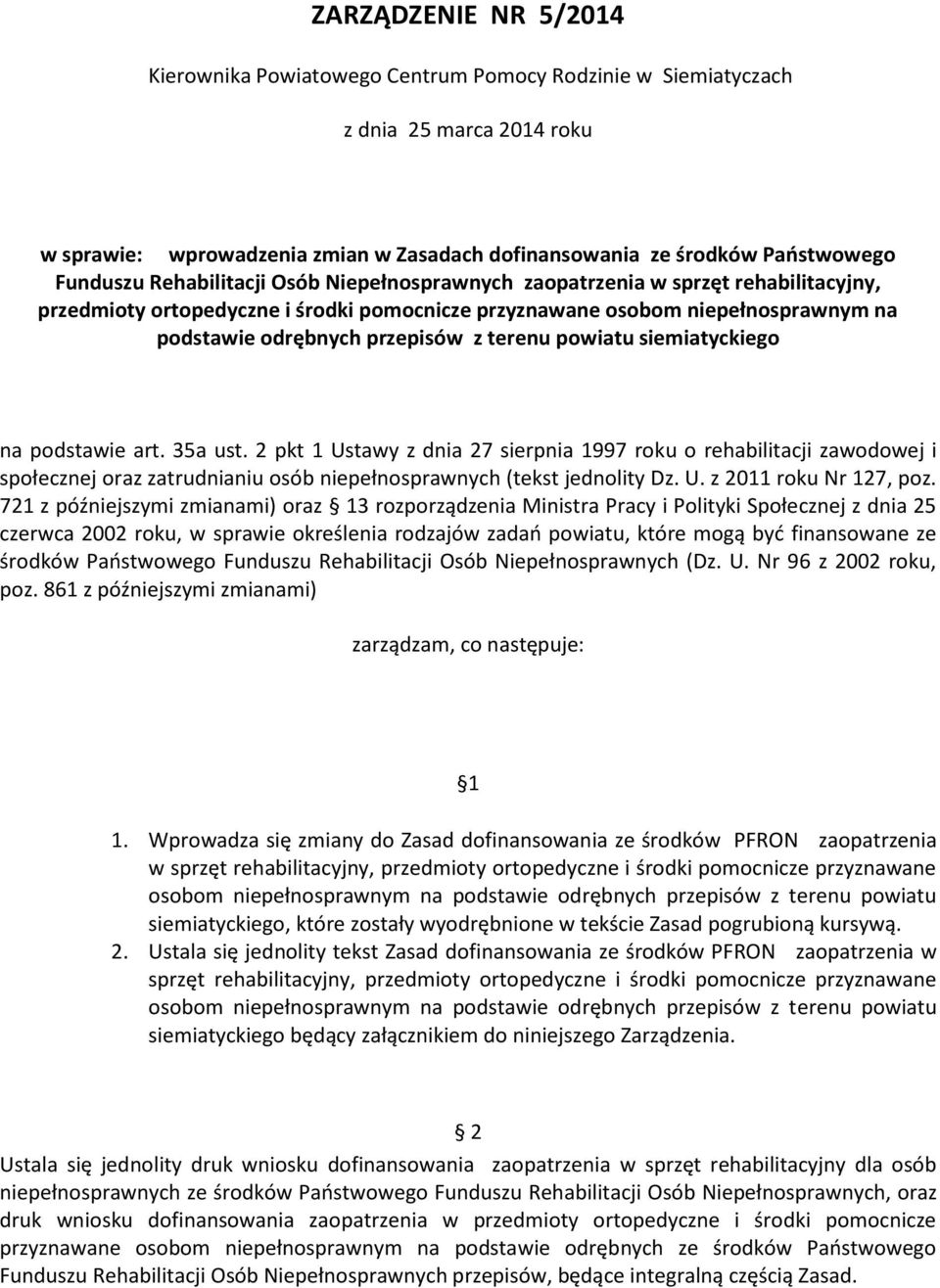 powiatu siemiatyckiego na podstawie art. 35a ust. 2 pkt 1 Ustawy z dnia 27 sierpnia 1997 roku o rehabilitacji zawodowej i społecznej oraz zatrudnianiu osób niepełnosprawnych (tekst jednolity Dz. U. z 2011 roku Nr 127, poz.