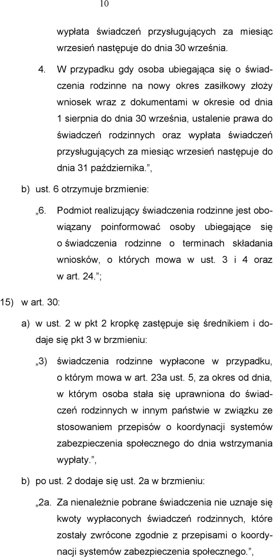 rodzinnych oraz wypłata świadczeń przysługujących za miesiąc wrzesień następuje do dnia 31 października., b) ust. 6 otrzymuje brzmienie: 6.