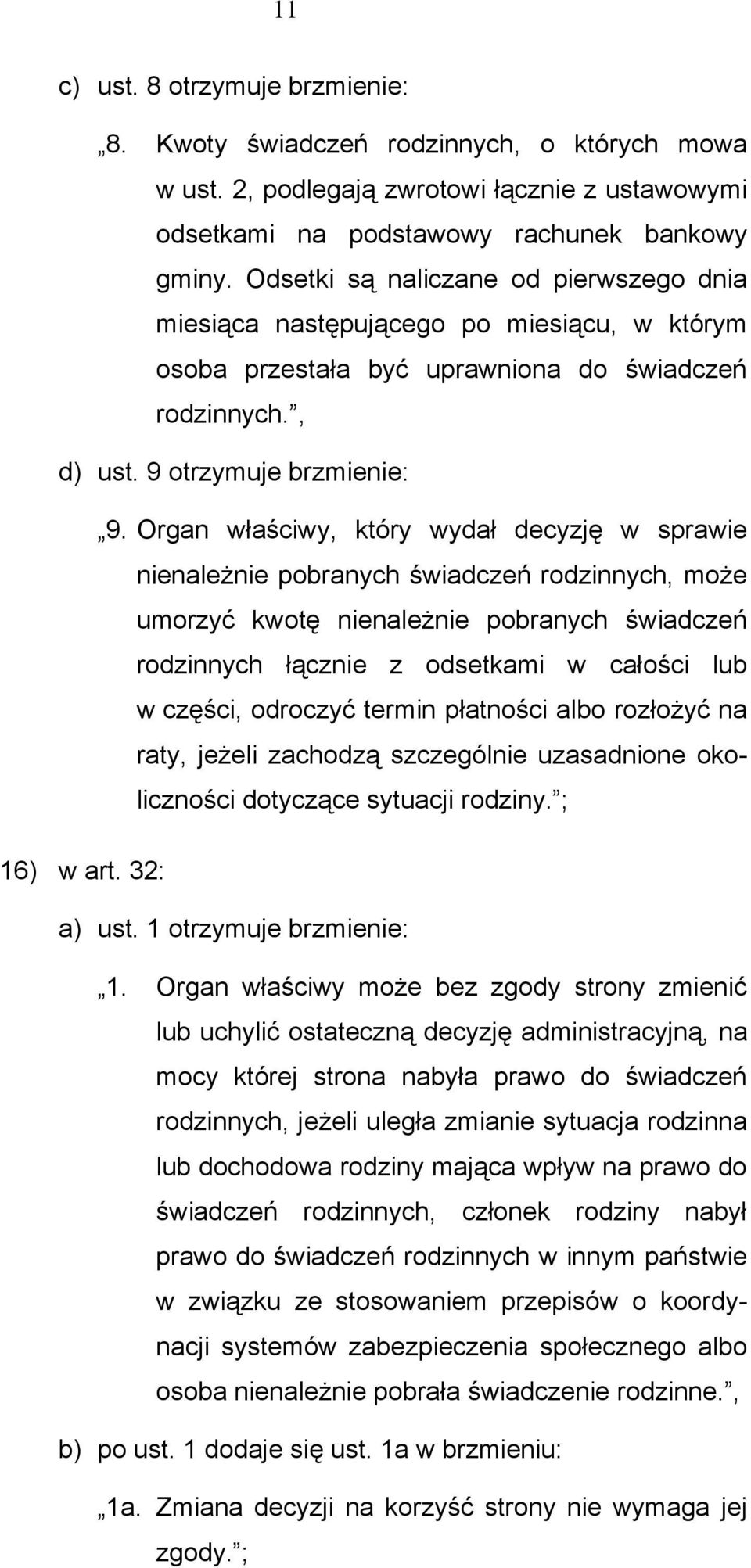 Organ właściwy, który wydał decyzję w sprawie nienależnie pobranych świadczeń rodzinnych, może umorzyć kwotę nienależnie pobranych świadczeń rodzinnych łącznie z odsetkami w całości lub w części,