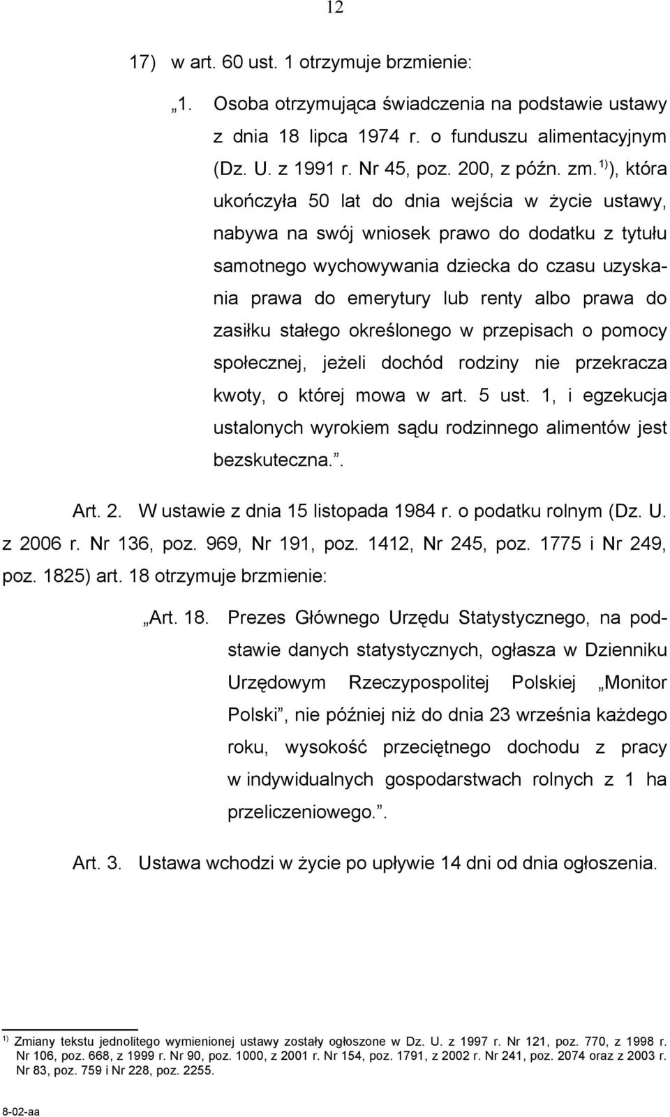 do zasiłku stałego określonego w przepisach o pomocy społecznej, jeżeli dochód rodziny nie przekracza kwoty, o której mowa w art. 5 ust.