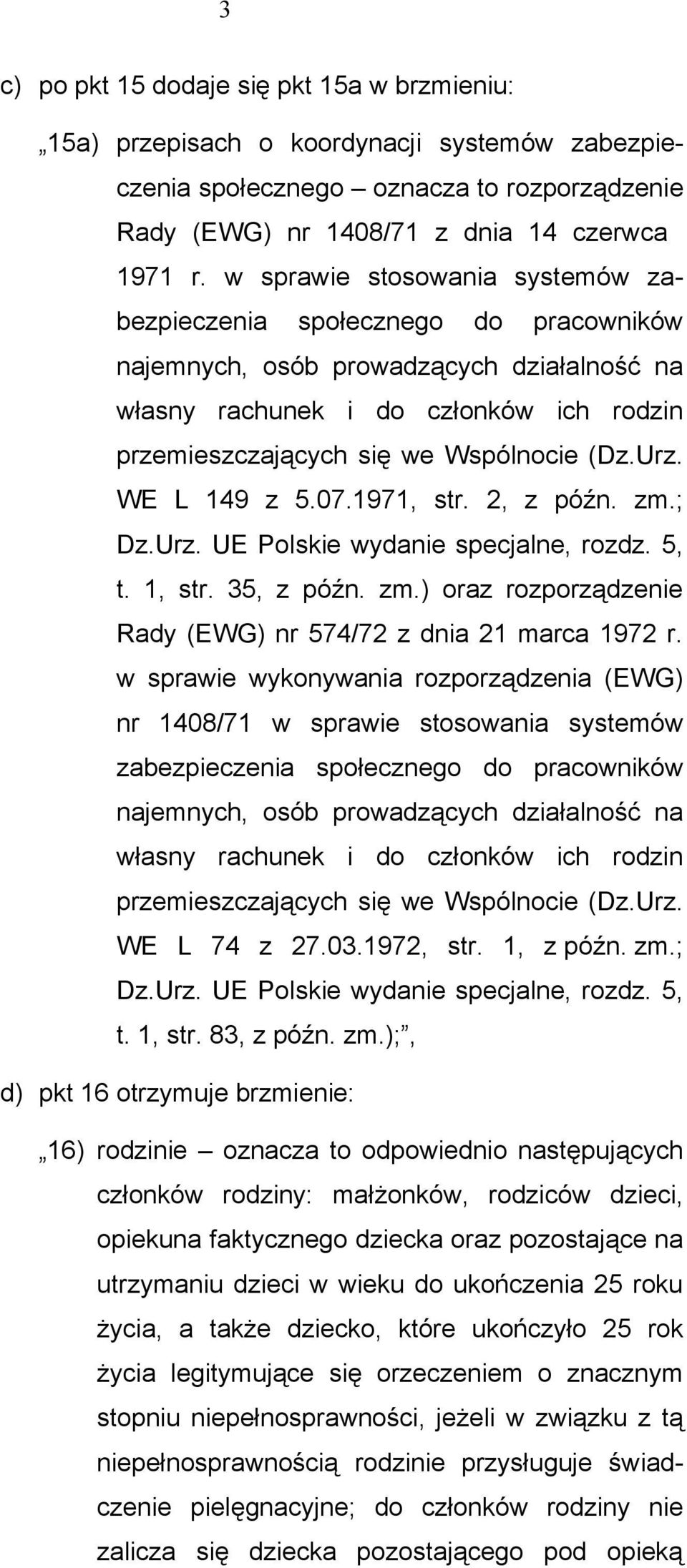 Urz. WE L 149 z 5.07.1971, str. 2, z późn. zm.; Dz.Urz. UE Polskie wydanie specjalne, rozdz. 5, t. 1, str. 35, z późn. zm.) oraz rozporządzenie Rady (EWG) nr 574/72 z dnia 21 marca 1972 r.