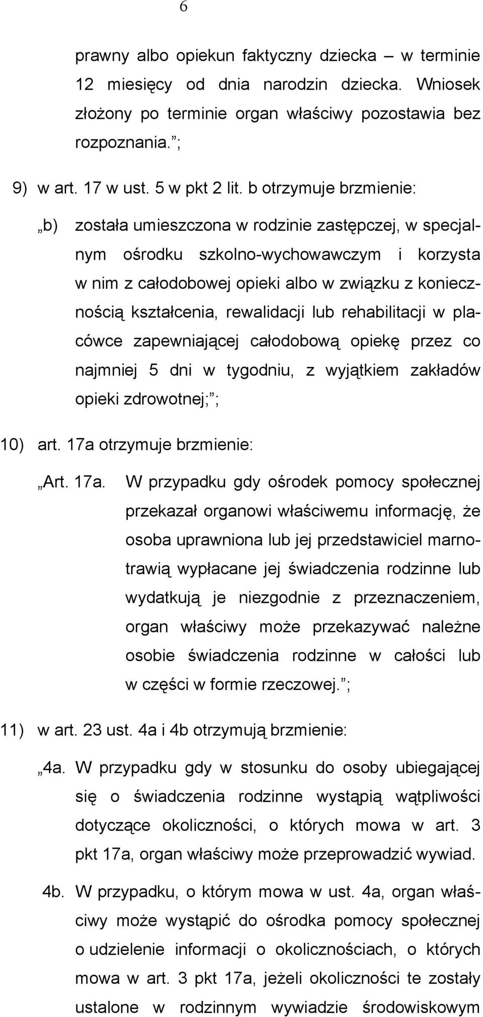 rewalidacji lub rehabilitacji w placówce zapewniającej całodobową opiekę przez co najmniej 5 dni w tygodniu, z wyjątkiem zakładów opieki zdrowotnej; ; 10) art. 17a 