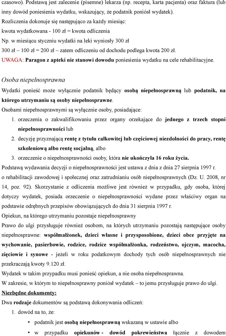 w miesiącu styczniu wydatki na leki wyniosły 300 zł 300 zł 100 zł = 200 zł zatem odliczeniu od dochodu podlega kwota 200 zł.