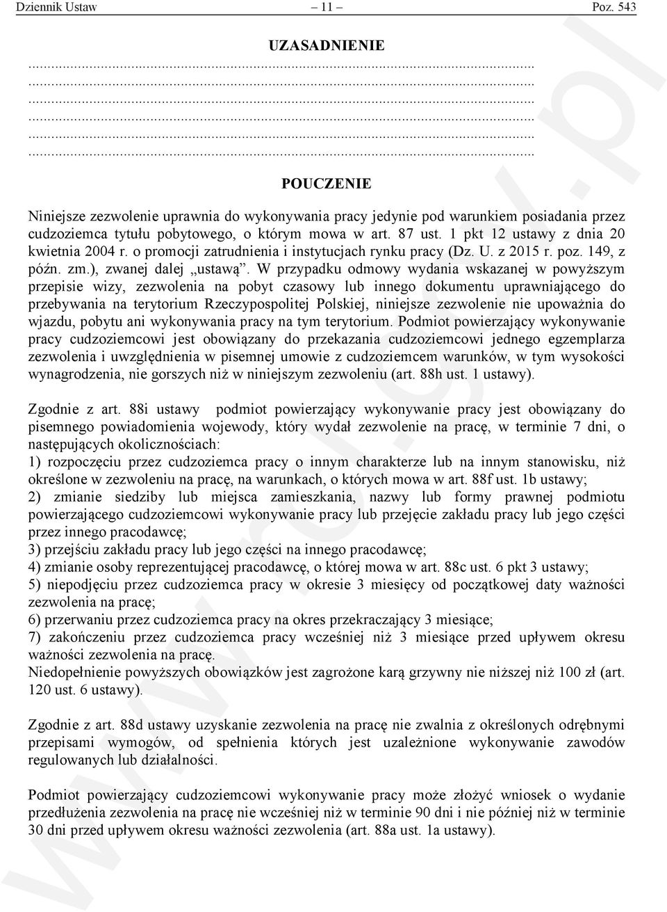 W przypadku odmowy wydania wskazanej w powyższym przepisie wizy, zezwolenia na pobyt czasowy lub innego dokumentu uprawniającego do przebywania na terytorium Rzeczypospolitej Polskiej, niniejsze