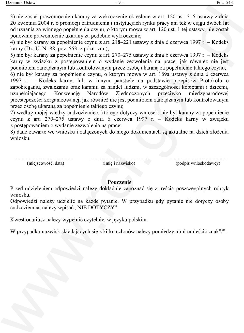 1 tej ustawy, nie został ponownie prawomocnie ukarany za podobne wykroczenie; 4) nie był karany za popełnienie czynu z art. 218 221 ustawy z dnia 6 czerwca 1997 r. Kodeks karny (Dz. U. Nr 88, poz.