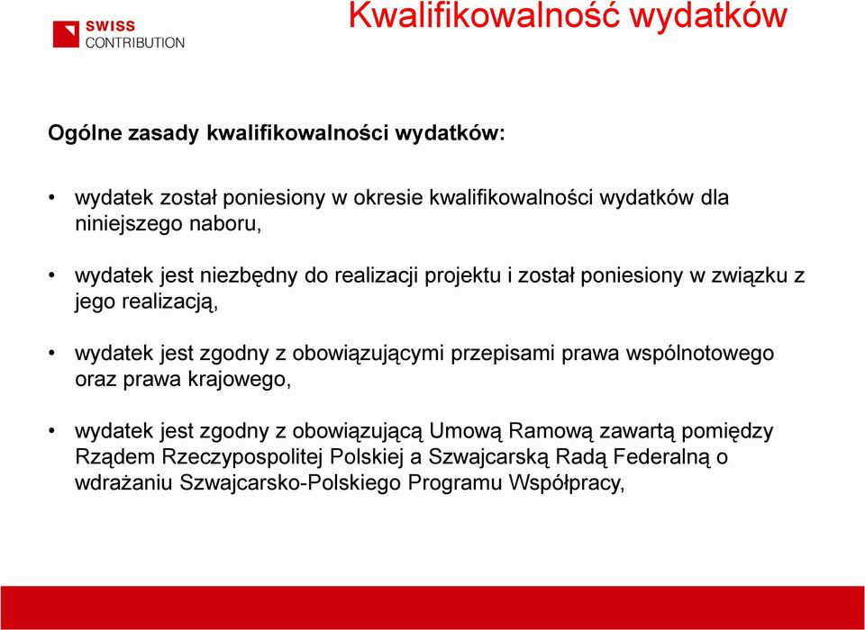 jest zgodny z obowiązującymi przepisami prawa wspólnotowego oraz prawa krajowego, wydatek jest zgodny z obowiązującą Umową Ramową