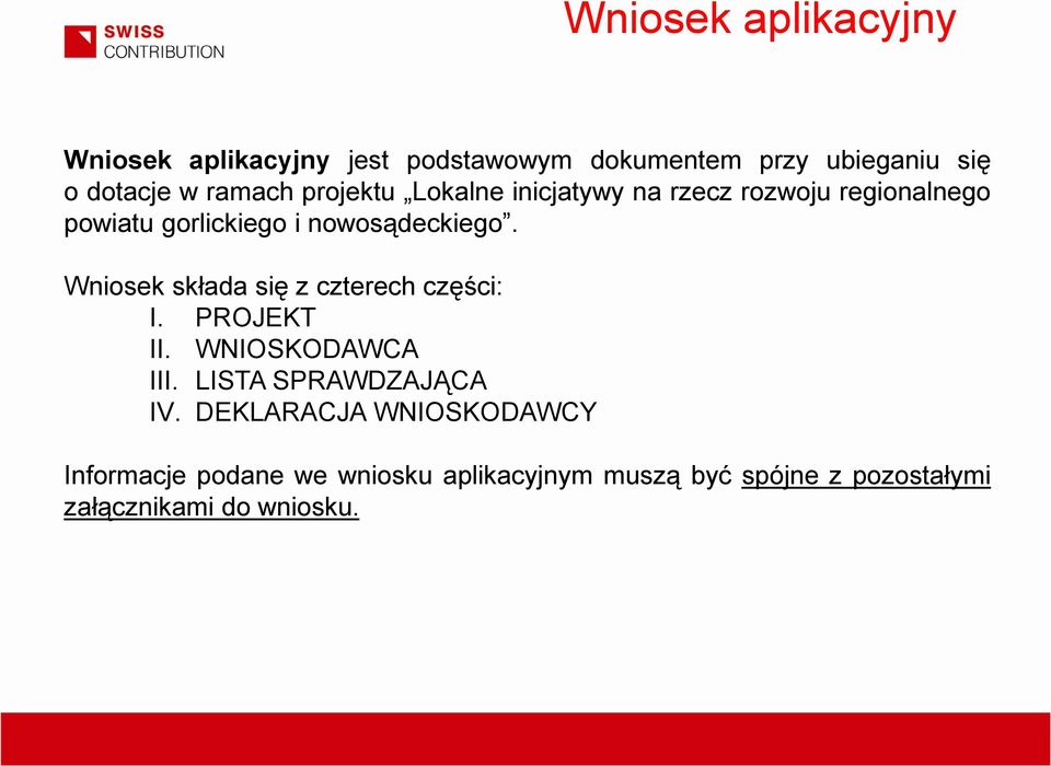 Wniosek składa się z czterech części: I. PROJEKT II. WNIOSKODAWCA III. LISTA SPRAWDZAJĄCA IV.