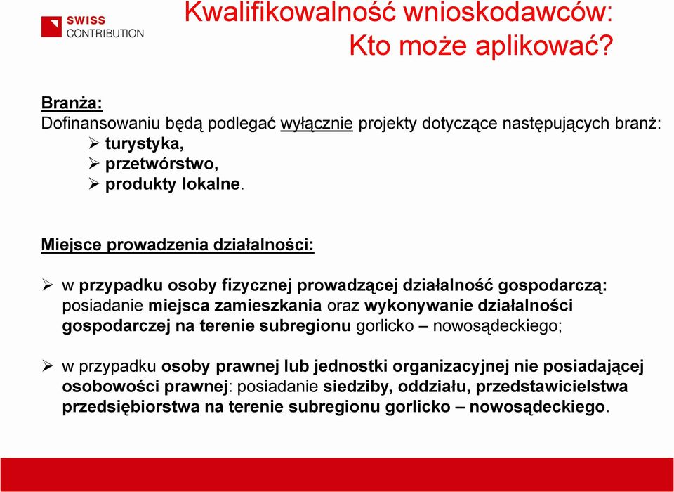 Miejsce prowadzenia działalności: w przypadku osoby fizycznej prowadzącej działalność gospodarczą: posiadanie miejsca zamieszkania oraz wykonywanie