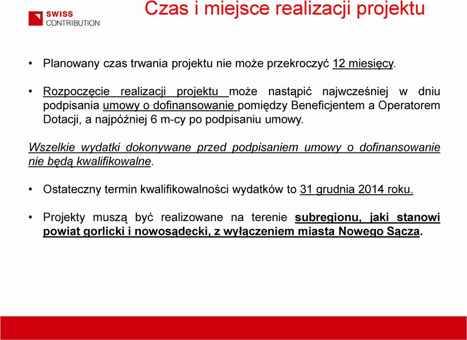a najpóźniej 6 m-cy po podpisaniu umowy. Wszelkie wydatki dokonywane przed podpisaniem umowy o dofinansowanie nie będą kwalifikowalne.