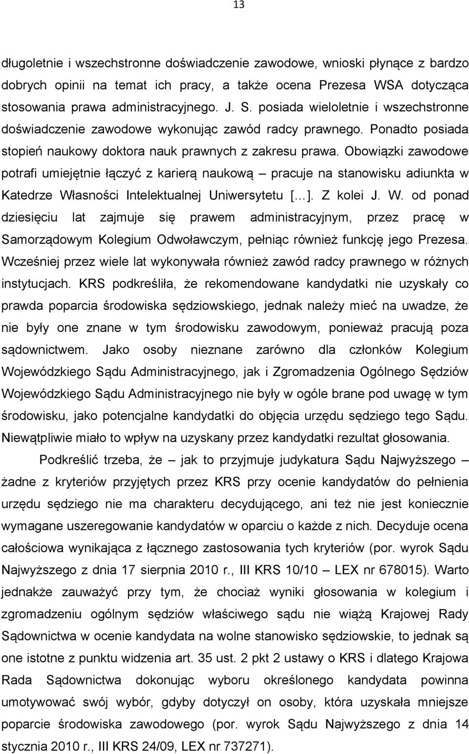 Obowiązki zawodowe potrafi umiejętnie łączyć z karierą naukową pracuje na stanowisku adiunkta w Katedrze Wł