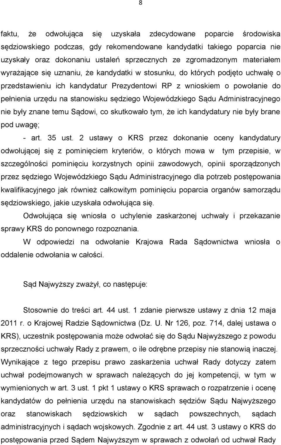 stanowisku sędziego Wojewódzkiego Sądu Administracyjnego nie były znane temu Sądowi, co skutkowało tym, że ich kandydatury nie były brane pod uwagę; - art. 35 ust.