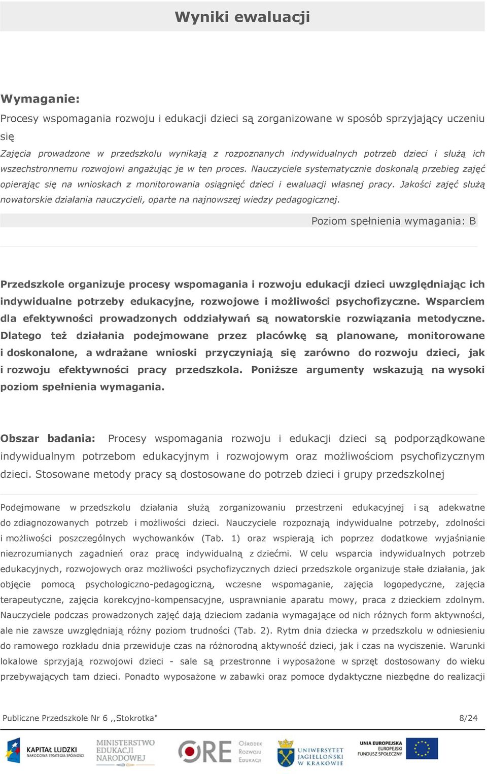 Nauczyciele systematycznie doskonalą przebieg zajęć opierając się na wnioskach z monitorowania osiągnięć dzieci i ewaluacji własnej pracy.