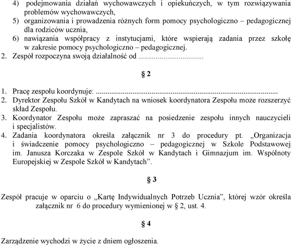 Pracę zespołu koordynuje:... 2. Dyrektor Zespołu Szkół w Kandytach na wniosek koordynatora Zespołu może rozszerzyć skład Zespołu. 3.