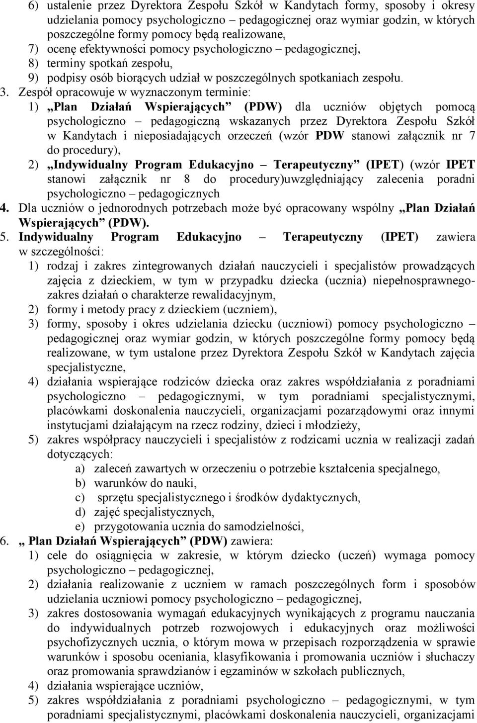 Zespół opracowuje w wyznaczonym terminie: 1) Plan Działań Wspierających (PDW) dla uczniów objętych pomocą psychologiczno pedagogiczną wskazanych przez Dyrektora Zespołu Szkół w Kandytach i