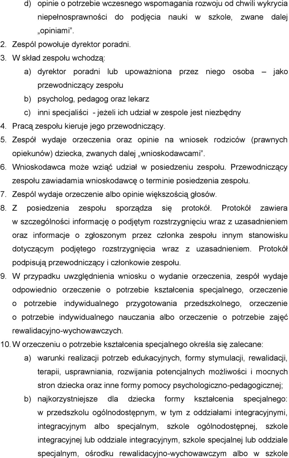 niezbędny 4. Pracą zespołu kieruje jego przewodniczący. 5. Zespół wydaje orzeczenia oraz opinie na wniosek rodziców (prawnych opiekunów) dziecka, zwanych dalej wnioskodawcami. 6.