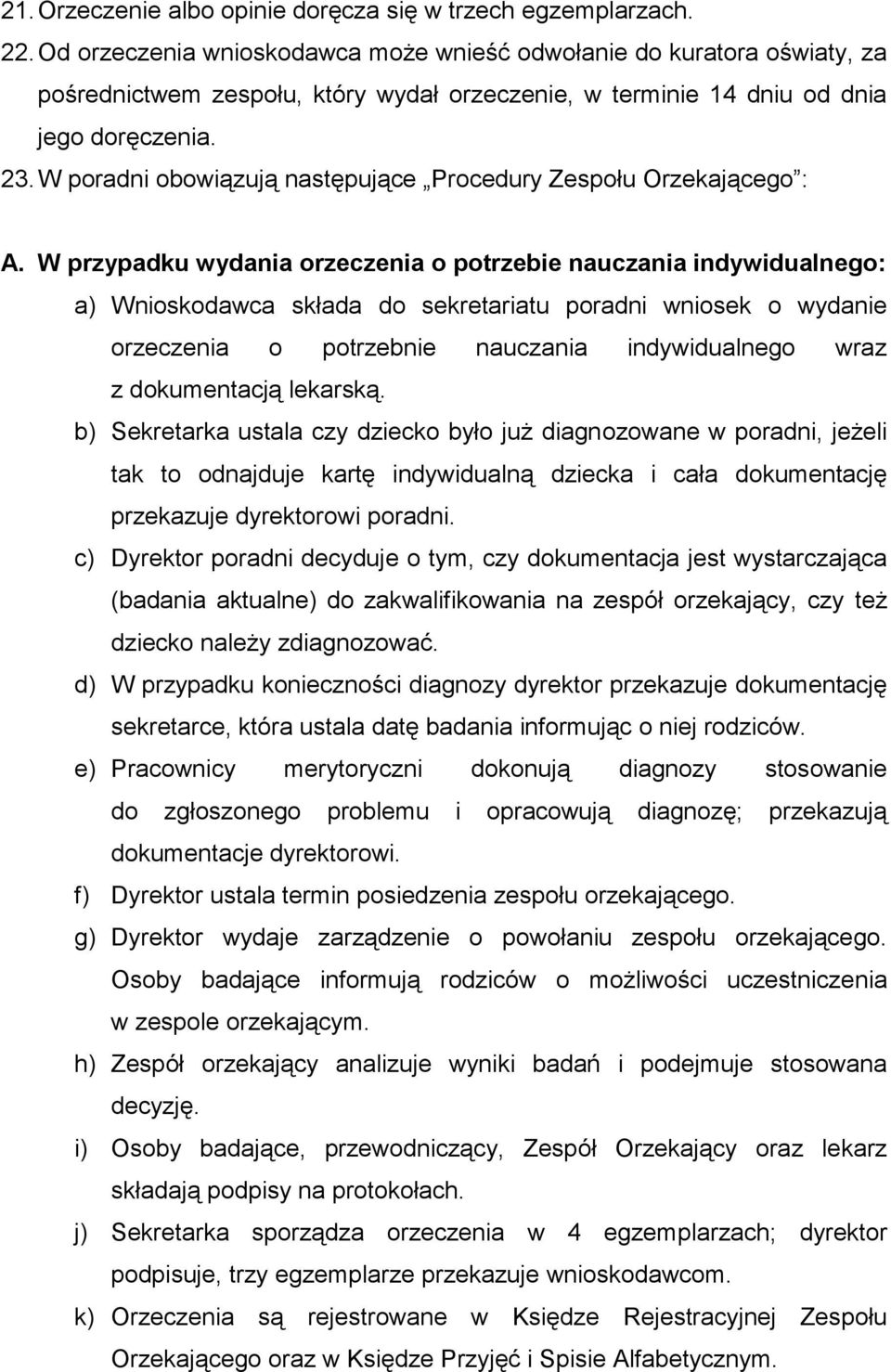 W poradni obowiązują następujące Procedury Zespołu Orzekającego : A.