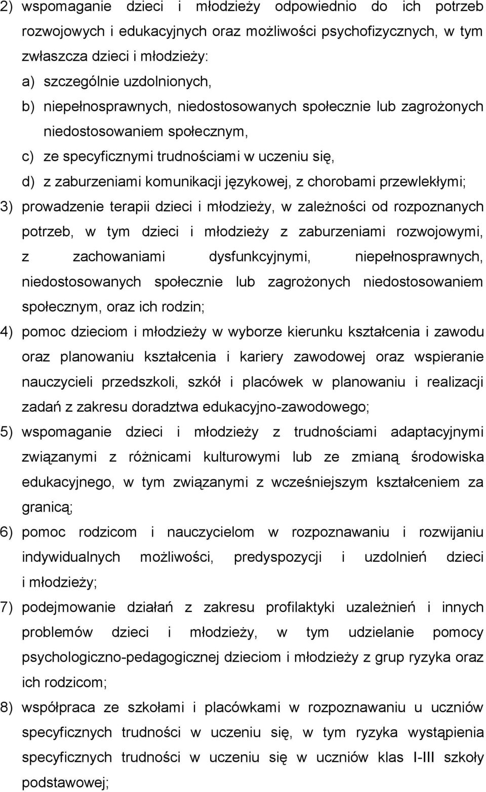 przewlekłymi; 3) prowadzenie terapii dzieci i młodzieży, w zależności od rozpoznanych potrzeb, w tym dzieci i młodzieży z zaburzeniami rozwojowymi, z zachowaniami dysfunkcyjnymi, niepełnosprawnych,