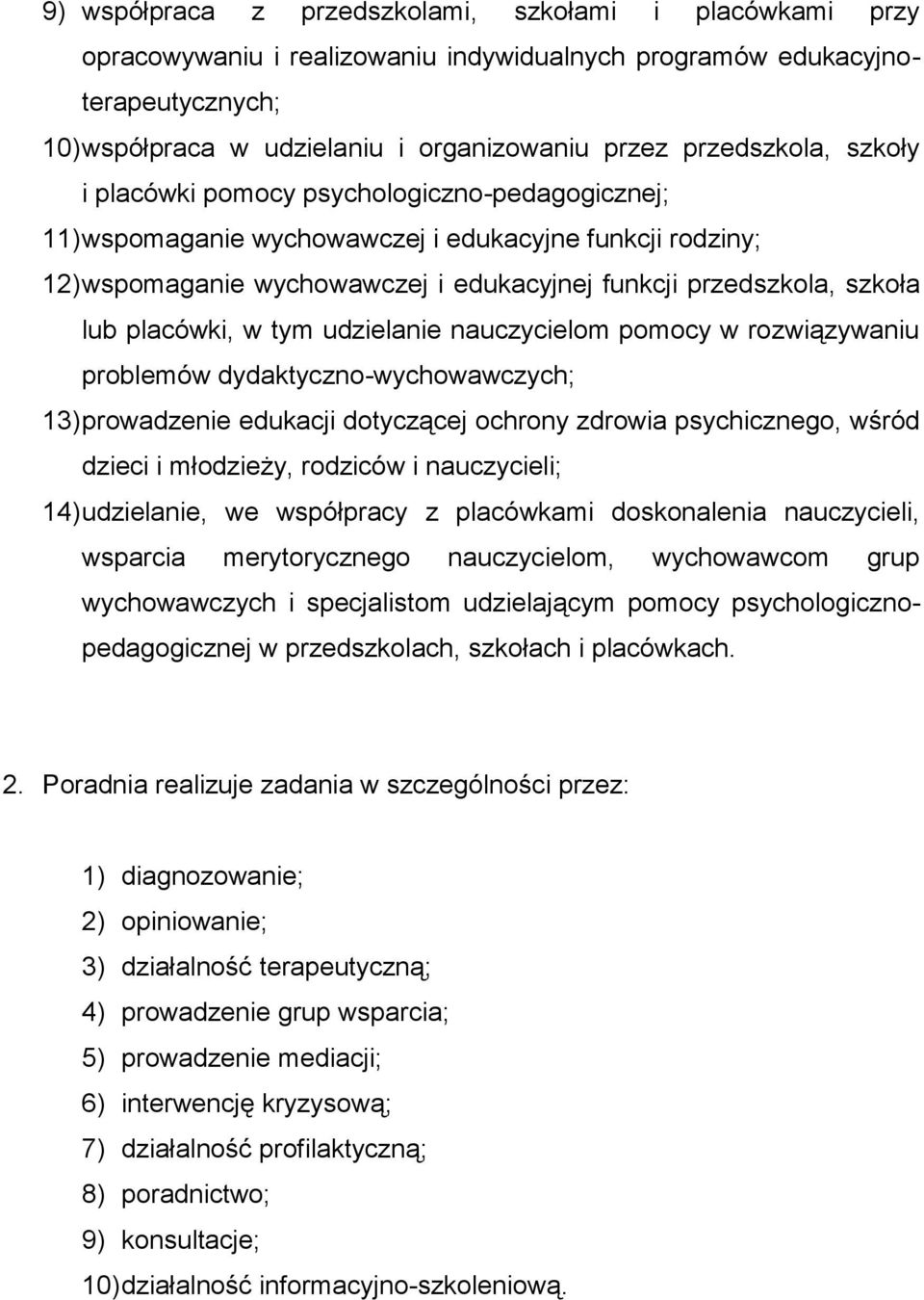 lub placówki, w tym udzielanie nauczycielom pomocy w rozwiązywaniu problemów dydaktyczno-wychowawczych; 13) prowadzenie edukacji dotyczącej ochrony zdrowia psychicznego, wśród dzieci i młodzieży,