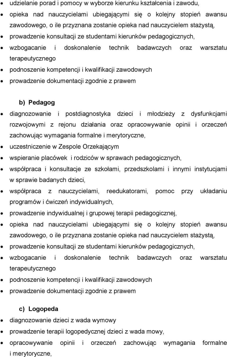 zawodowych prowadzenie dokumentacji zgodnie z prawem b) Pedagog diagnozowanie i postdiagnostyka dzieci i młodzieży z dysfunkcjami rozwojowymi z rejonu działania oraz opracowywanie opinii i orzeczeń