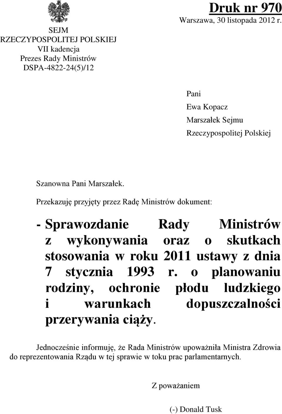 Przekazuję przyjęty przez Radę Ministrów dokument: - Sprawozdanie Rady Ministrów z wykonywania oraz o skutkach stosowania w roku 2011 ustawy z dnia 7 stycznia